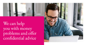 We can help with money problems and offer confidential advice