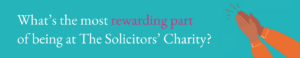 What's the most rewarding part of being at The Solicitors' Charity?