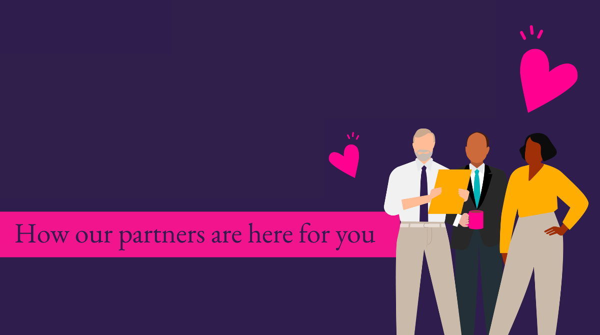 How our partners are here for you